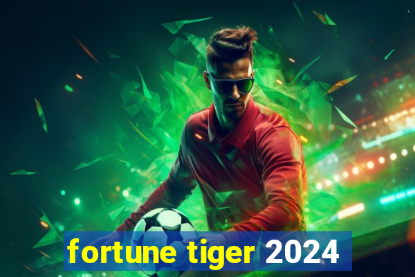 fortune tiger 2024