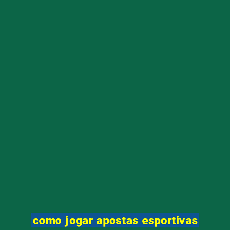 como jogar apostas esportivas