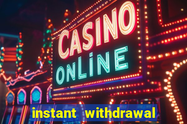 instant withdrawal casino no verification