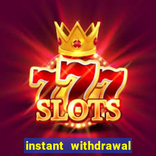 instant withdrawal casino no verification