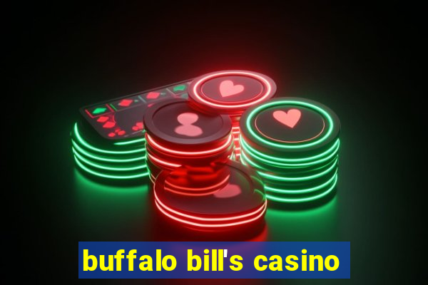 buffalo bill's casino