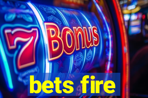 bets fire