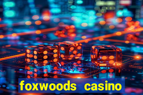 foxwoods casino resort connecticut