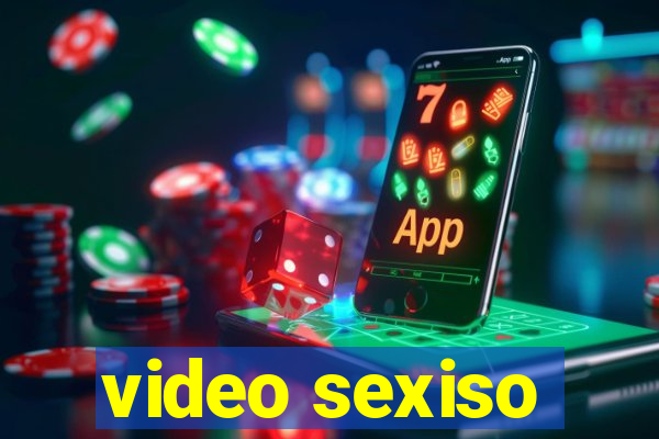 video sexiso