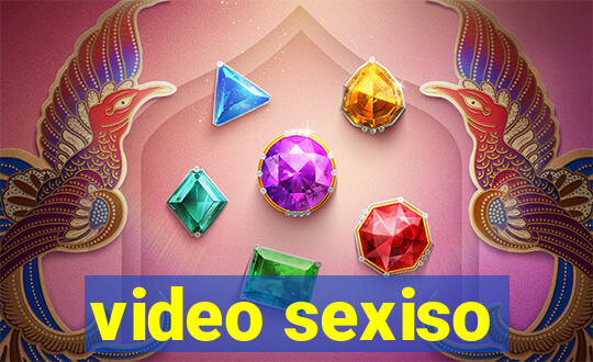 video sexiso