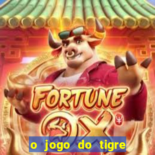 o jogo do tigre da dinheiro mesmo