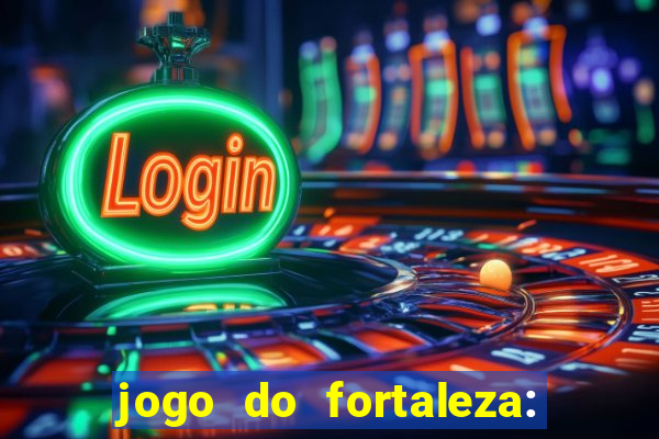 jogo do fortaleza: onde assistir