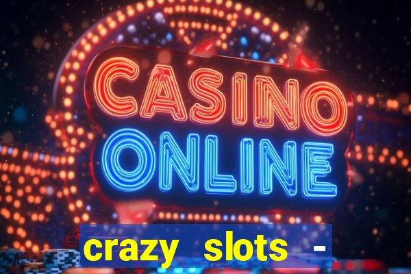 crazy slots - casino 777