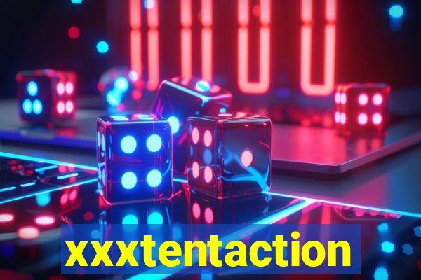 xxxtentaction