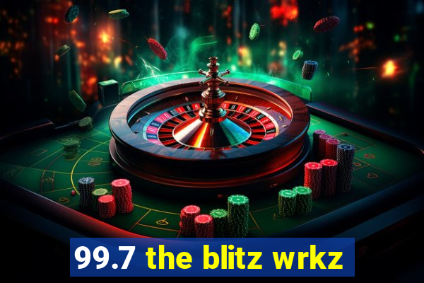 99.7 the blitz wrkz