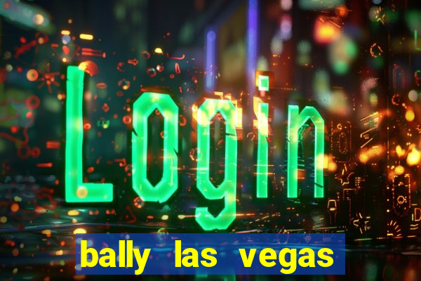 bally las vegas hotel and casino