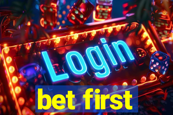 bet first