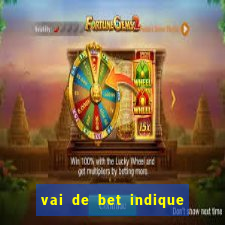 vai de bet indique e ganhe