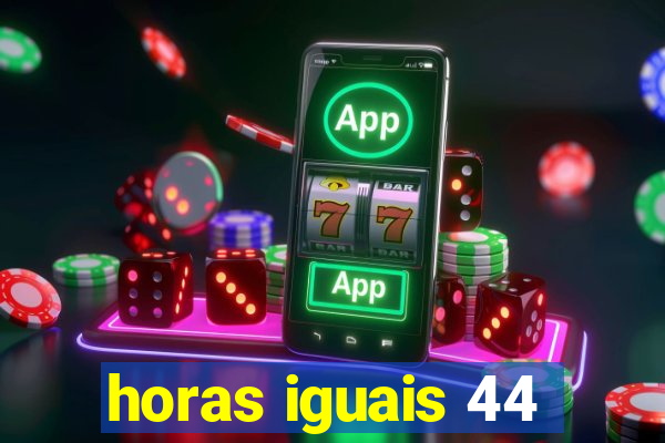 horas iguais 44