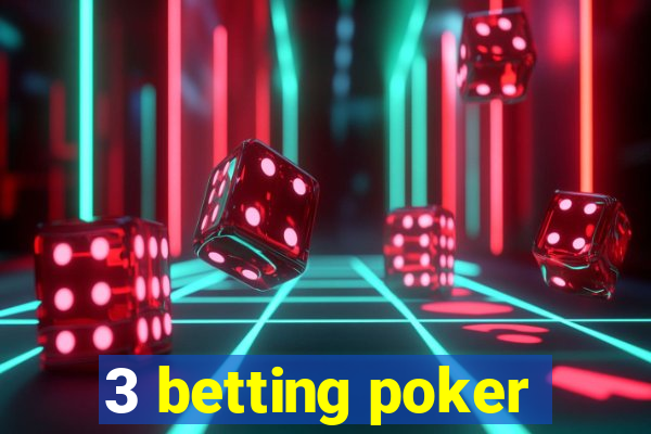 3 betting poker