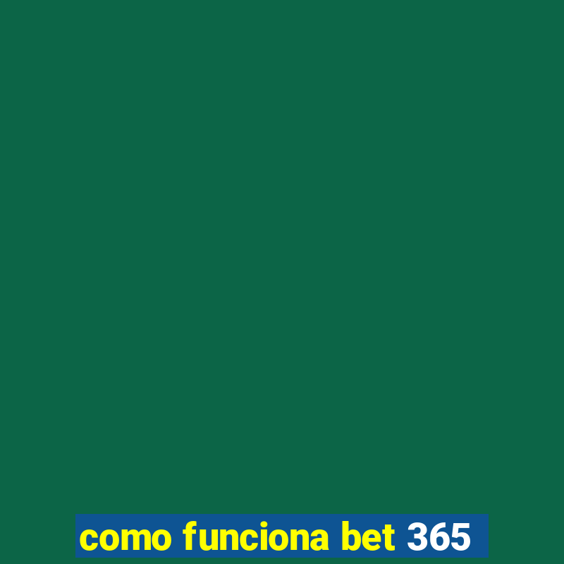 como funciona bet 365