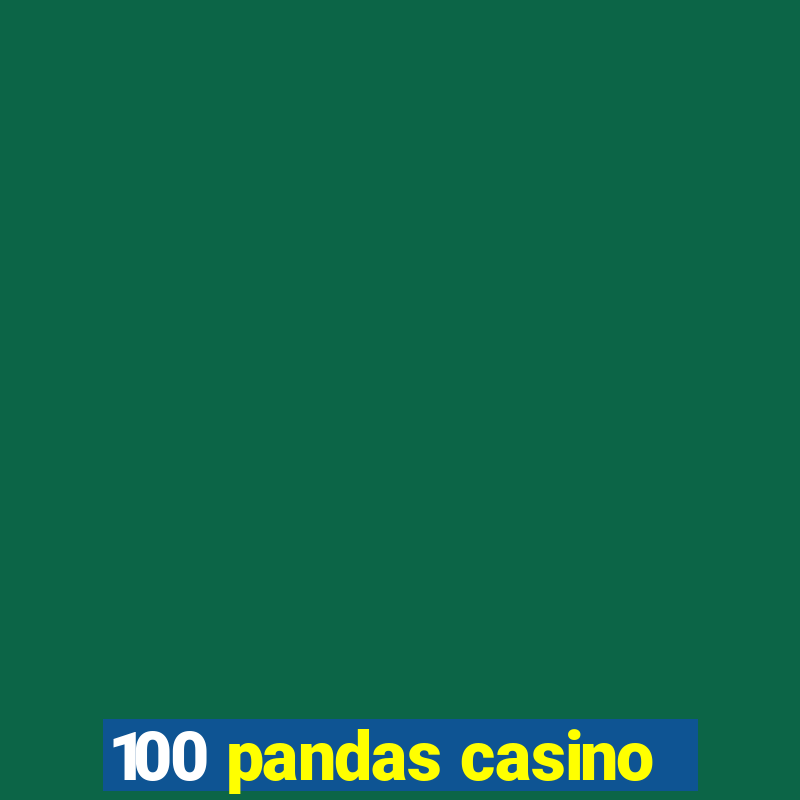 100 pandas casino