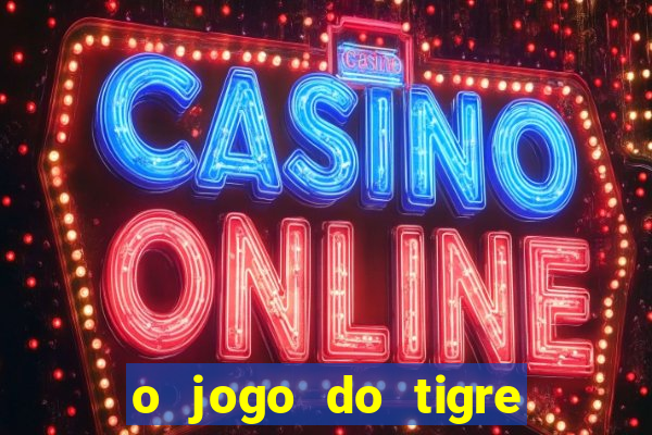 o jogo do tigre paga de verdade