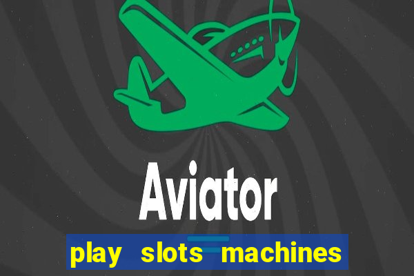 play slots machines for free