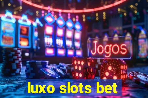 luxo slots bet