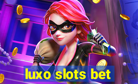 luxo slots bet