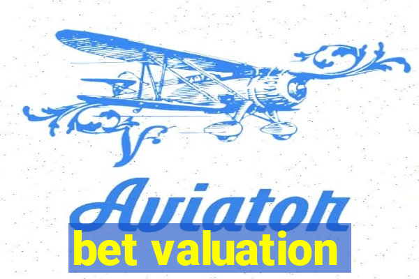 bet valuation