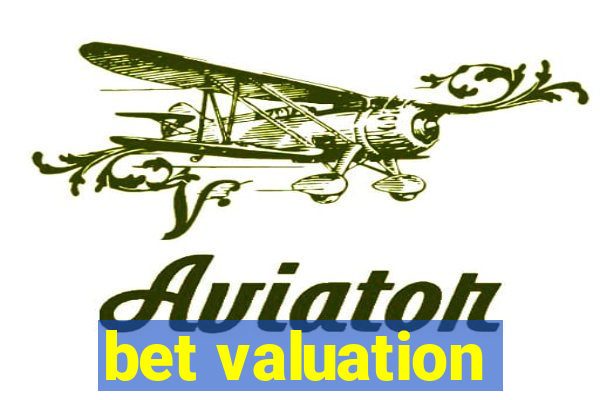 bet valuation