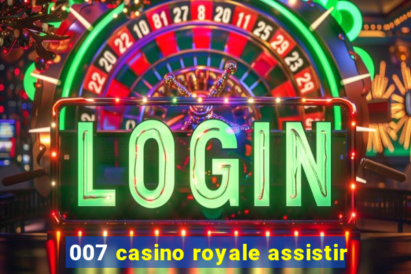 007 casino royale assistir