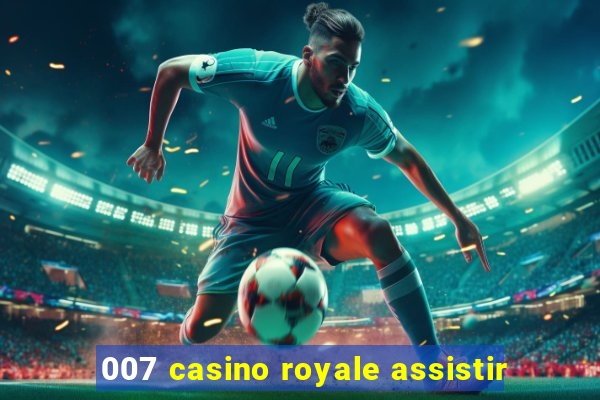 007 casino royale assistir