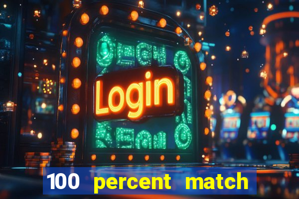 100 percent match casino bonus