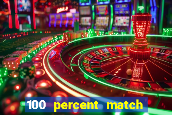 100 percent match casino bonus