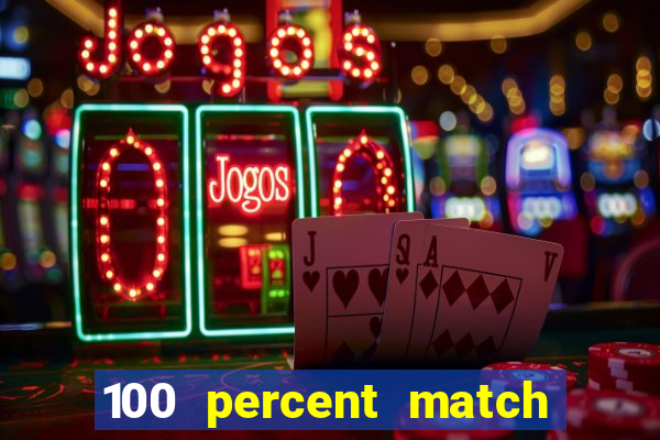 100 percent match casino bonus