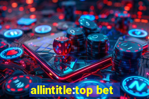 allintitle:top bet