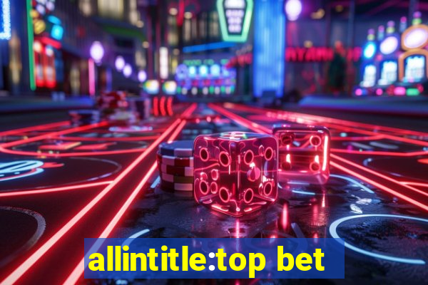 allintitle:top bet