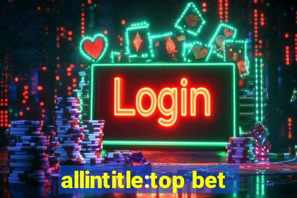 allintitle:top bet