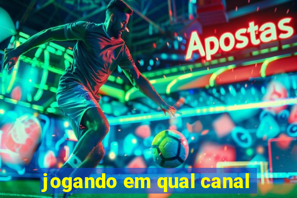 jogando em qual canal