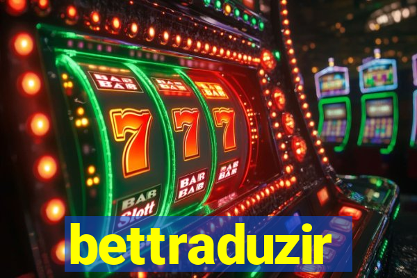 bettraduzir