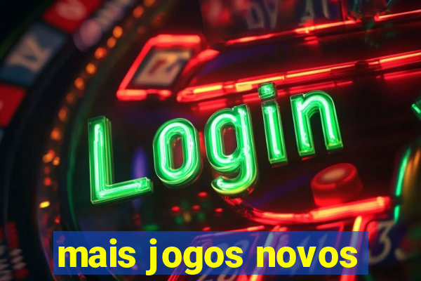 mais jogos novos