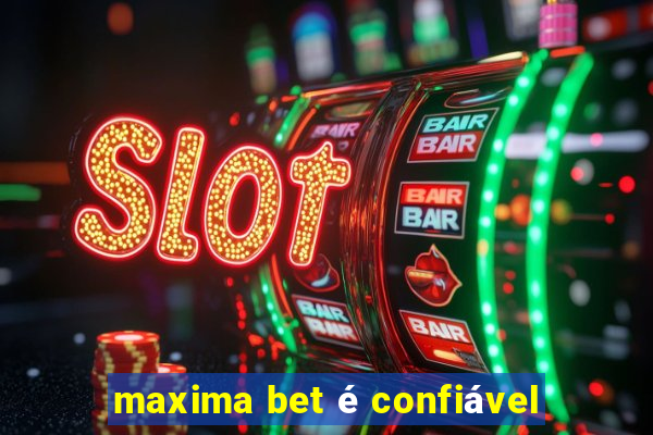 maxima bet é confiável