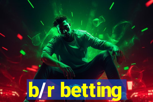 b/r betting