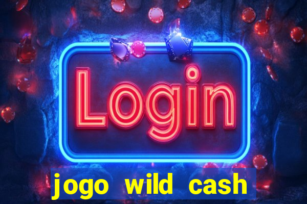 jogo wild cash casino slots paga mesmo