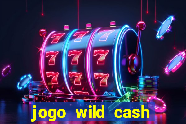 jogo wild cash casino slots paga mesmo