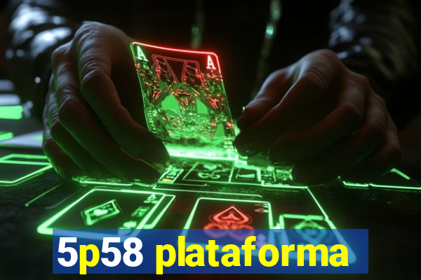 5p58 plataforma