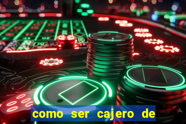 como ser cajero de casino online bet365