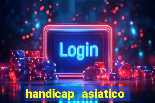 handicap asiatico bet 365