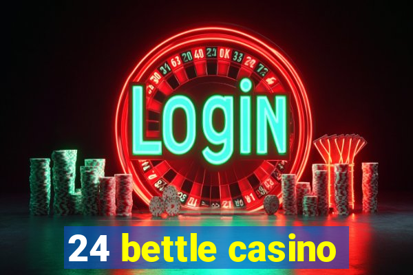 24 bettle casino