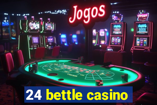 24 bettle casino