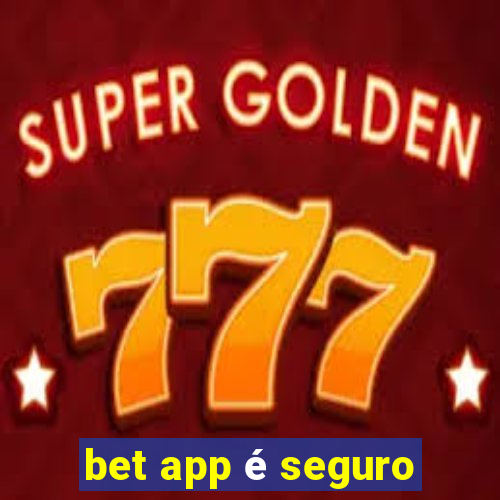 bet app é seguro