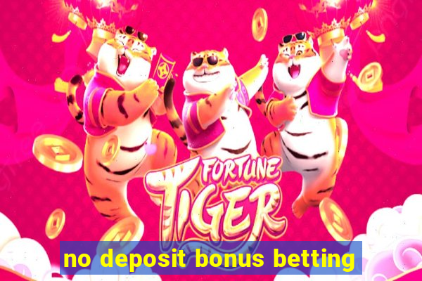 no deposit bonus betting