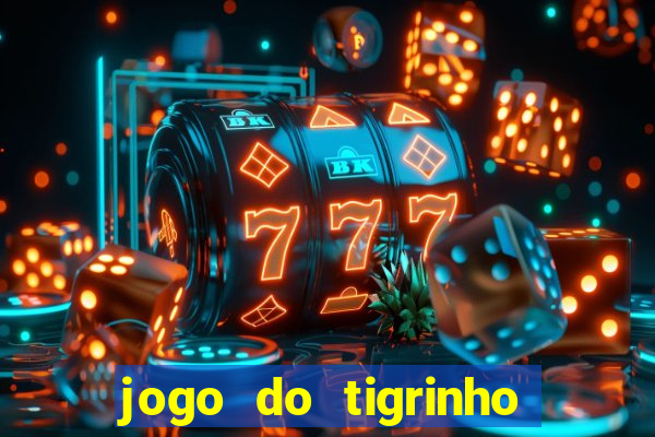 jogo do tigrinho de gra?a